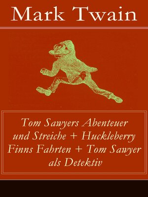 cover image of Tom Sawyers Abenteuer und Streiche + Huckleberry Finns Fahrten + Tom Sawyer als Detektiv